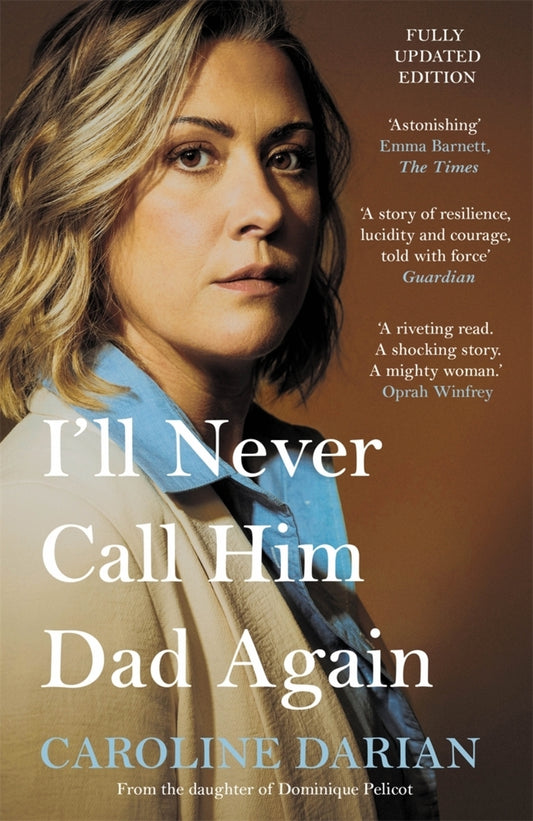 I'll Never Call Him Dad Again: By the daughter of Dominique Pelicot (Caroline Darian)