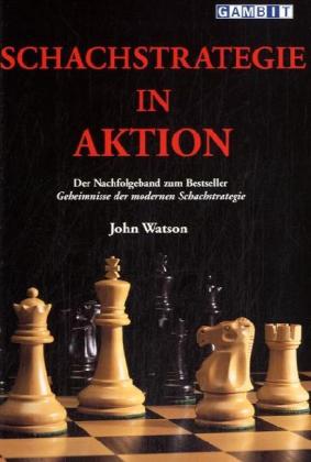 Schachstrategie in Aktion (John Watson)