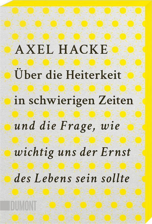 Über die Heiterkeit in schwierigen Zeiten und die Frage, wie wichtig uns der Ernst des Lebens sein sollte (Axel Hacke)