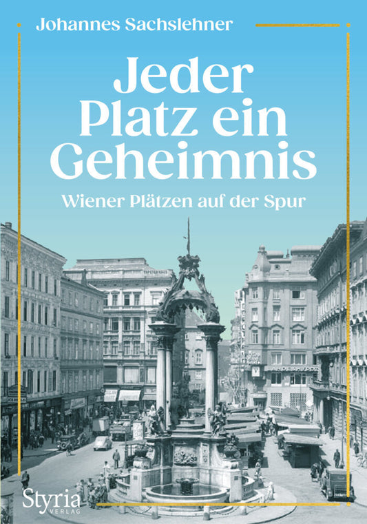 Jeder Platz ein Geheimnis (Johannes Sachslehner)