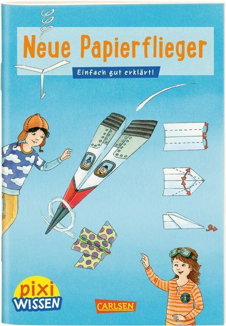 Pixi Wissen 101: Neue Papierflieger (Karin Bischoff)