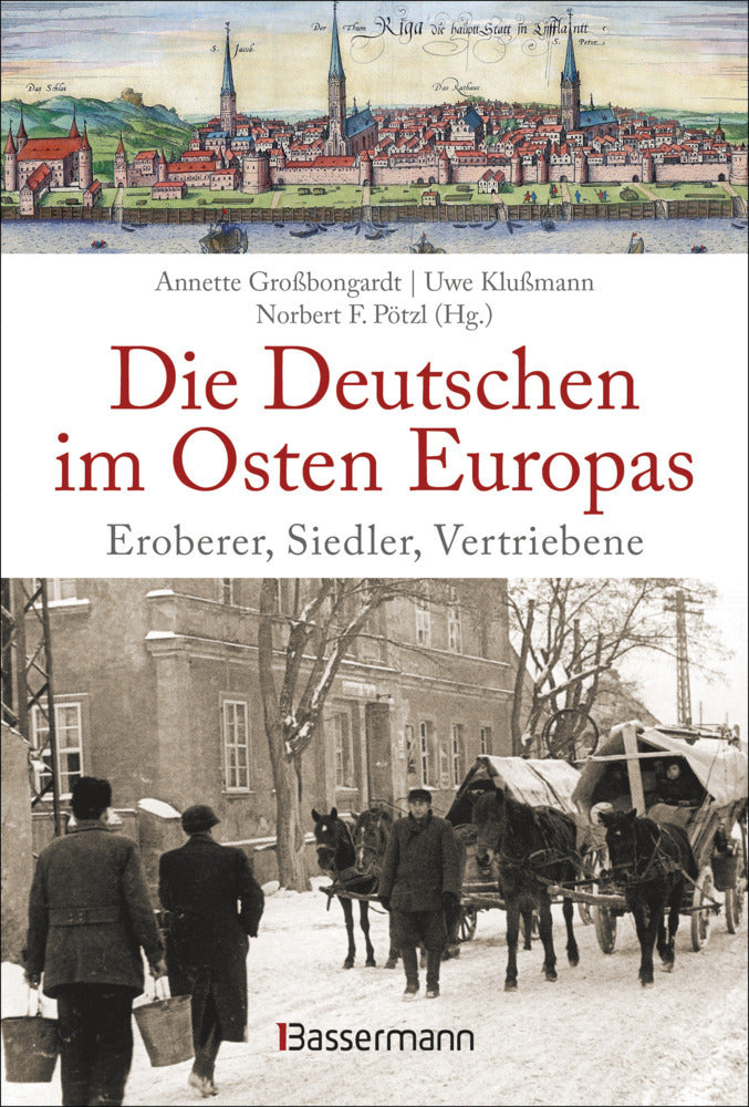Die Deutschen im Osten Europas. Eroberer, Siedler, Vertriebene (Annette Großbongardt)