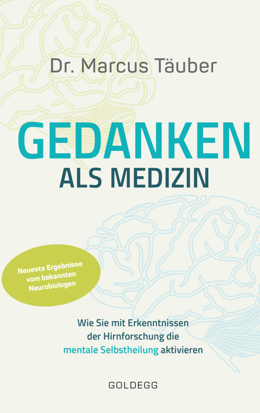 Gedanken als Medizin. Wie Sie mit Erkenntnissen der Hirnforschung die mentale Selbstheilung aktivieren. Hilfe zur Selbsthilfe mit Erkenntnissen aus Wissenschaft & Mentaltraining (Marcus Täuber)