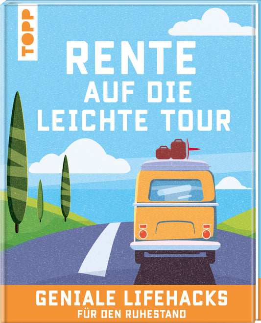 Rente auf die leichte Tour. Geniale Lifehacks für den Ruhestand. (Frechverlag)