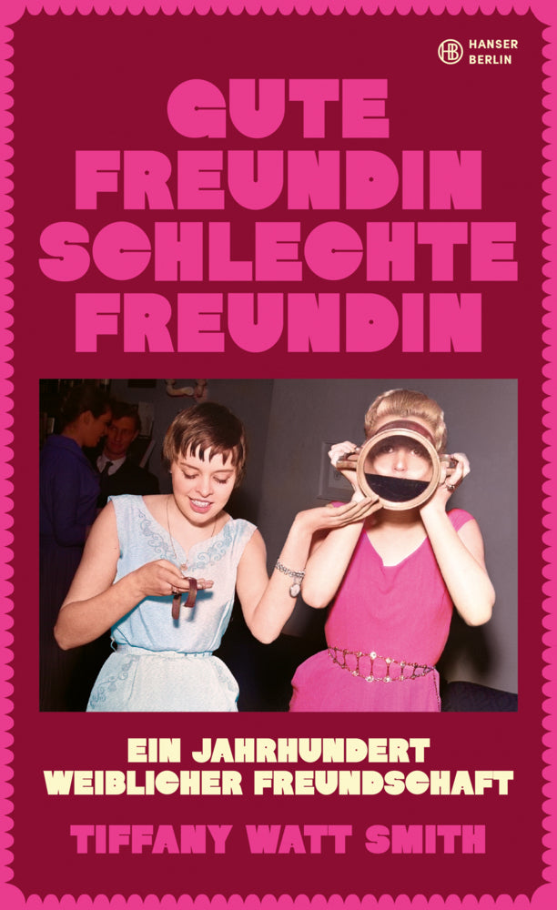 Gute Freundin, schlechte Freundin (Tiffany Watt Smith)