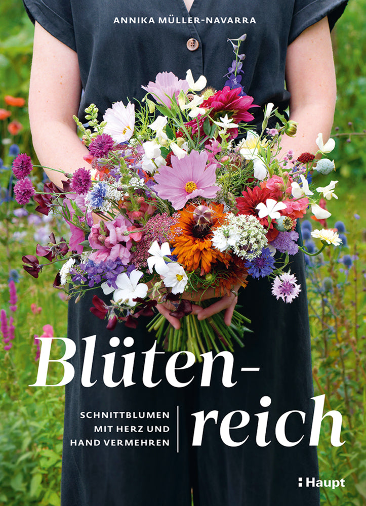 Blütenreich - Schnittblumen mit Herz und Hand vermehren (Annika Müller-Navarra)