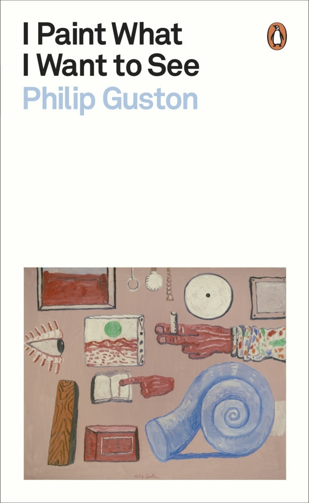 I Paint What I Want to See (Philip Guston)