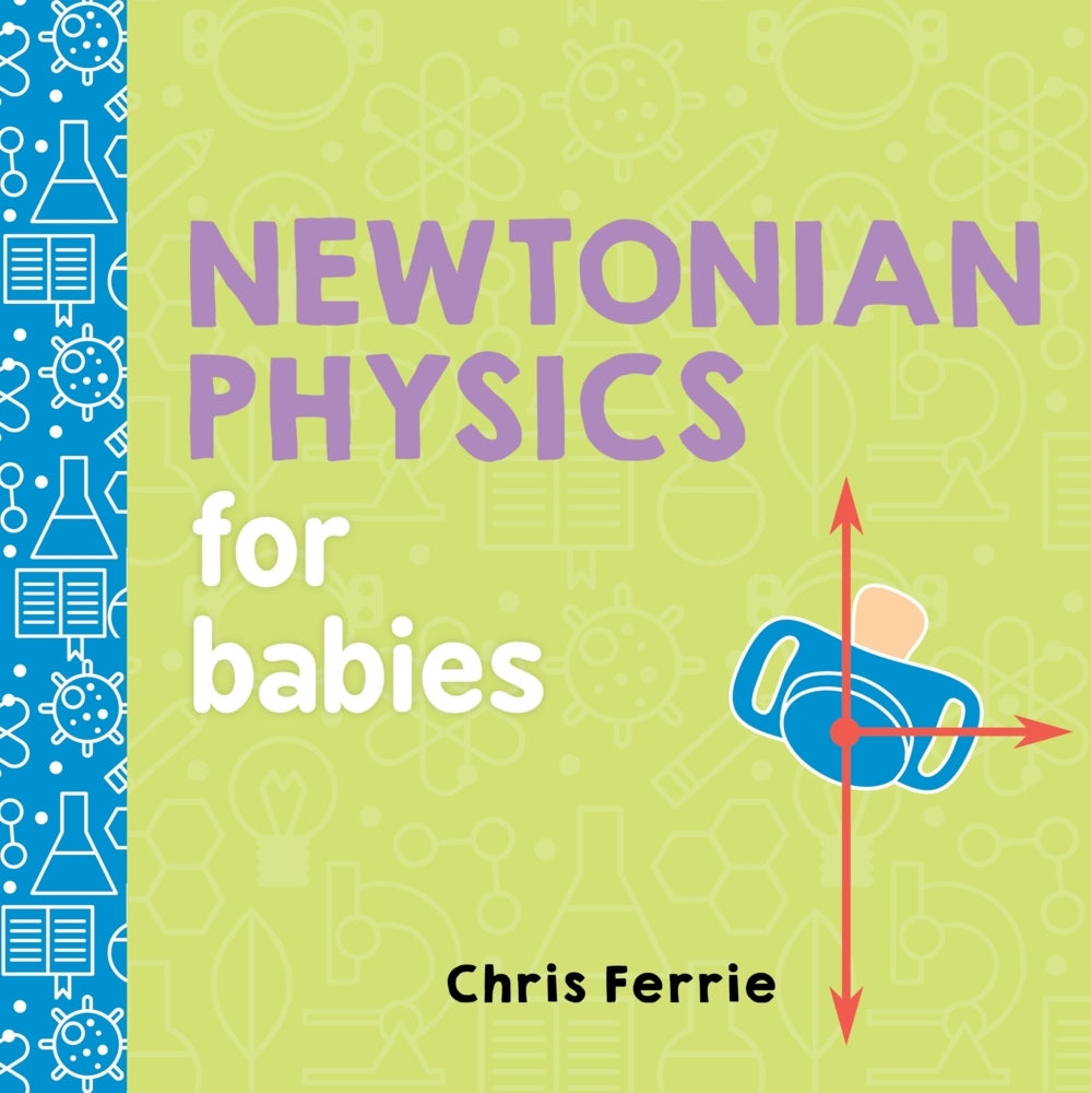 Newtonian Physics for Babies (Chris Ferrie)