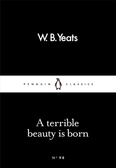 A Terrible Beauty Is Born (W. B. Yeats)