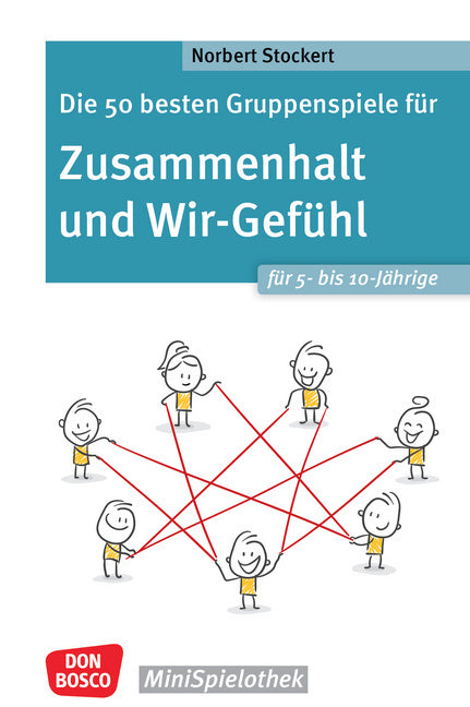 Die 50 besten Gruppenspiele für Zusammenhalt und Wir-Gefühl für 5- bis 10-Jährige (Norbert Stockert)