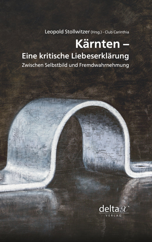 Kärnten - eine kritische Liebeserklärung. (Leopold Stollwitzer)