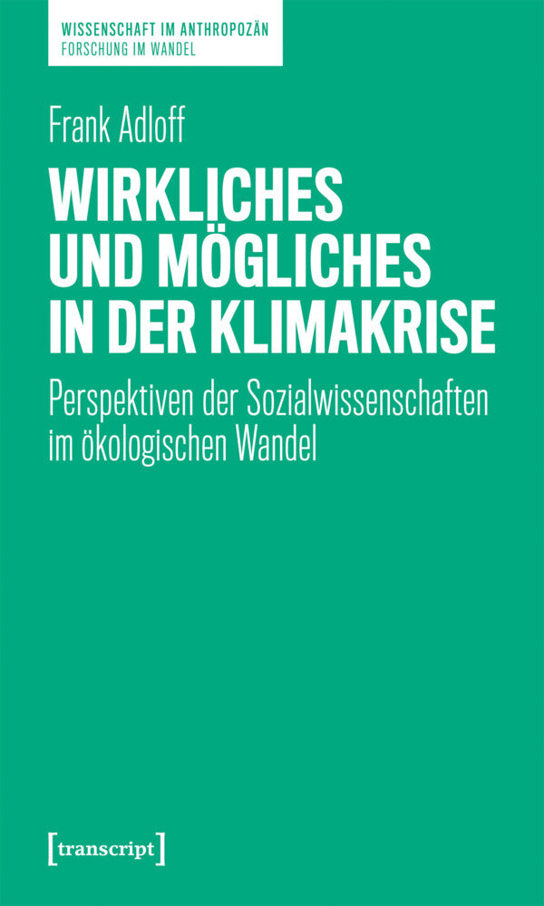 Wirkliches und Mögliches in der Klimakrise (Frank Adloff)