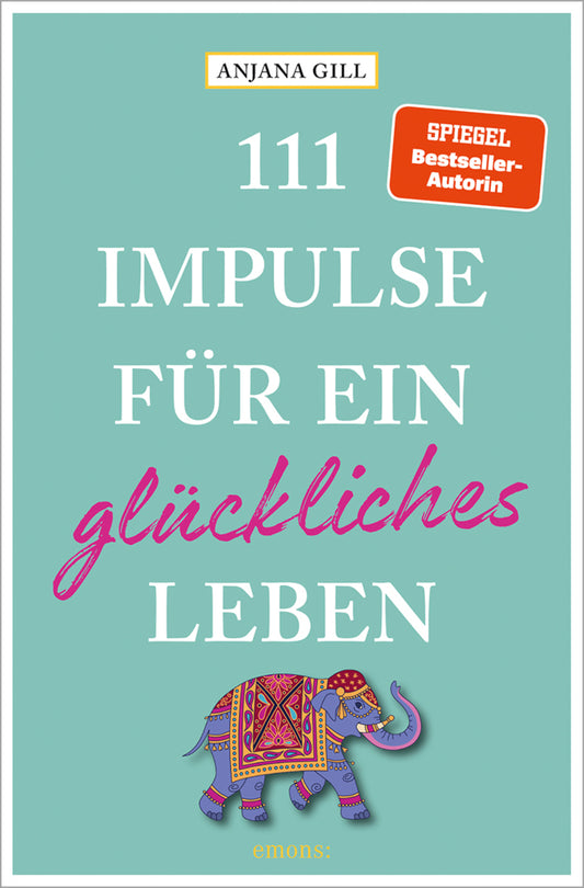 111 Impulse für ein glückliches Leben (Anjana Gill)