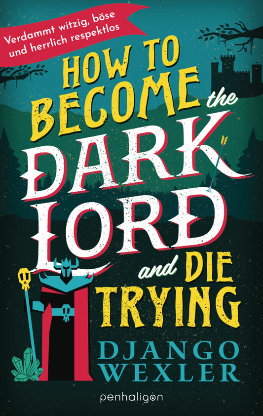 How to Become the Dark Lord and Die Trying (Django Wexler)