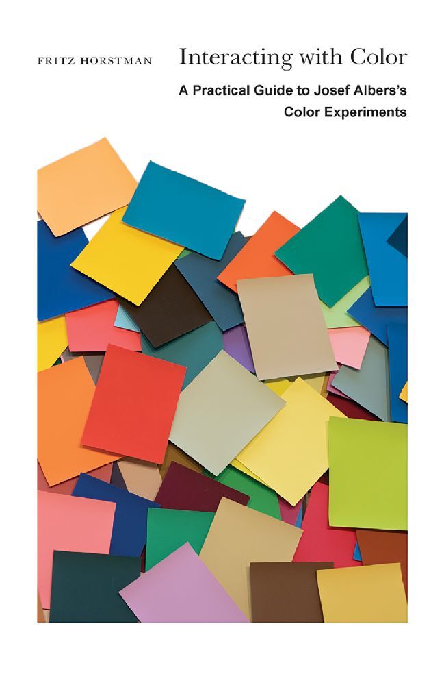 Interacting with Color - A Practical Guide to Josef Albers's Color Experiments (Fritz Horstman)