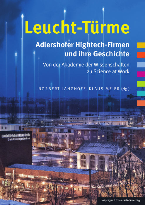 Leucht-Türme. Adlershofer Hightech-Firmen und ihre Geschichte (Norbert Langhoff)