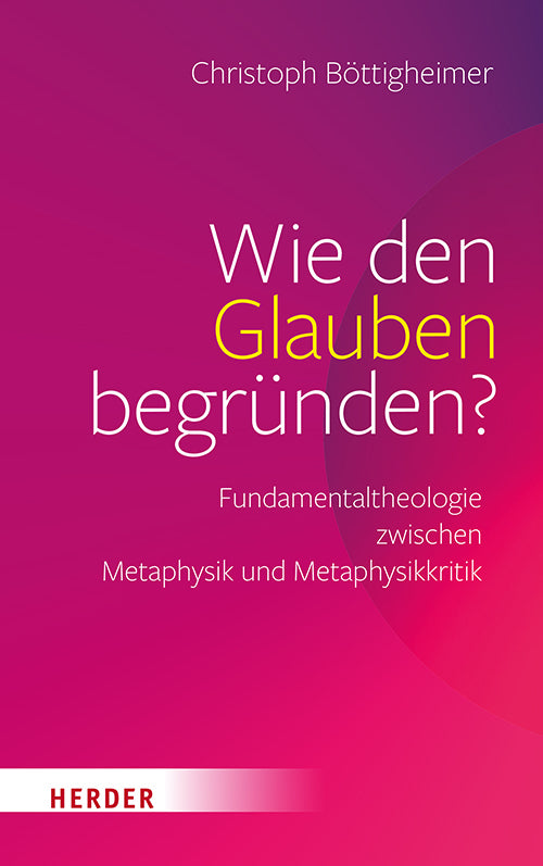 Wie den Glauben begründen? (Christoph Böttigheimer)