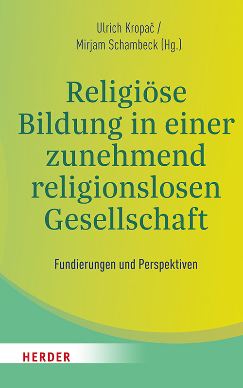 Religiöse Bildung in einer zunehmend religionslosen Gesellschaft (Ulrich Kropac)