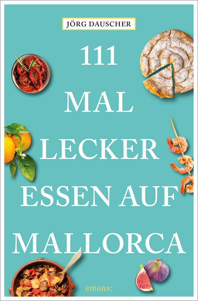 111 Mal lecker essen auf Mallorca (Jörg Dauscher)