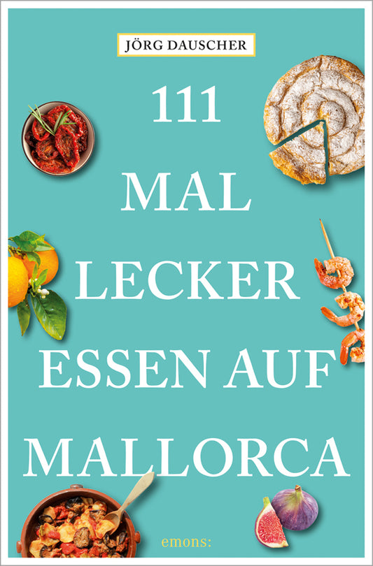 111 Mal lecker essen auf Mallorca (Jörg Dauscher)