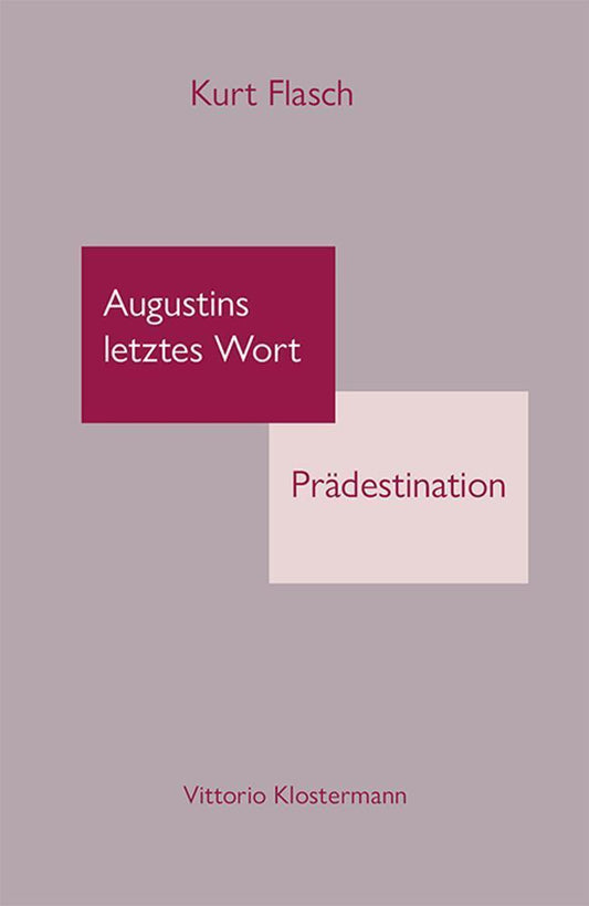 Augustinus letztes Wort: Prädestination (Kurt Flasch)