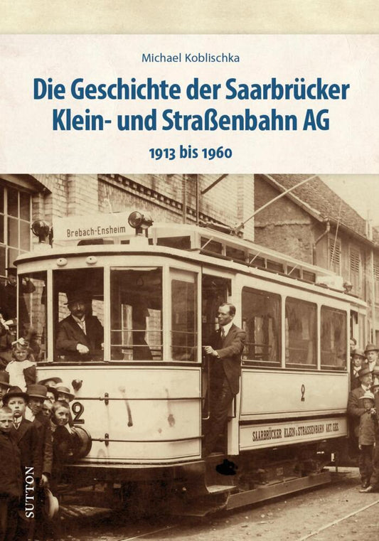 Die Geschichte der Saarbrücker Klein- und Straßenbahn AG (Michael Koblischka)
