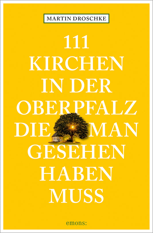 111 Kirchen in der Oberpfalz, die man gesehen haben muss (Martin Droschke)