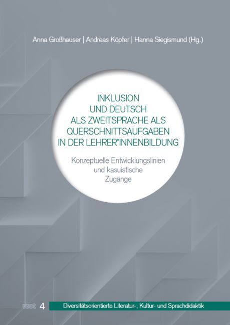Inklusion und Deutsch als Zweitsprache als Querschnittsaufgaben in der Lehrer*innenbildung (Anna Großhauser)