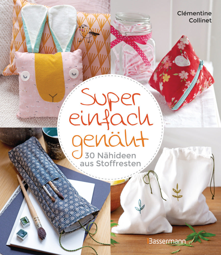 Super einfach genäht. 30 Nähideen aus Stoffresten (Clémentine Collinet)