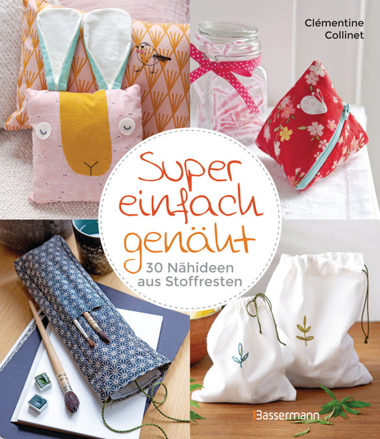 Super einfach genäht. 30 Nähideen aus Stoffresten (Clémentine Collinet)