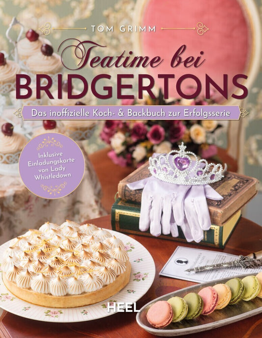 Teatime bei Bridgertons - Das inoffizielle Koch- und Backbuch zur Netflix Erfolgsserie Bridgerton (Tom Grimm)