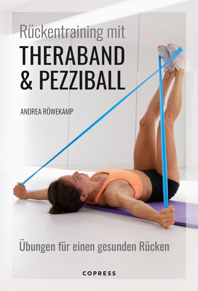 Rückentraining mit Theraband und Pezziball. Übungen für einen gesunden Rücken (Andrea Röwekamp)