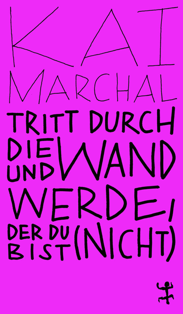 Tritt durch die Wand und werde, der du (nicht) bist (Kai Marchal)
