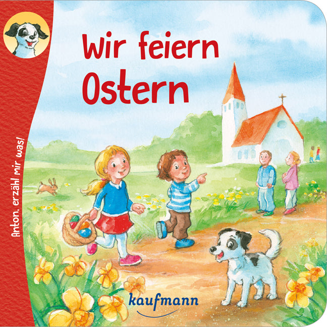 Anton, erzähl mir was! Wir feiern Ostern (Katharina Wilhelm)