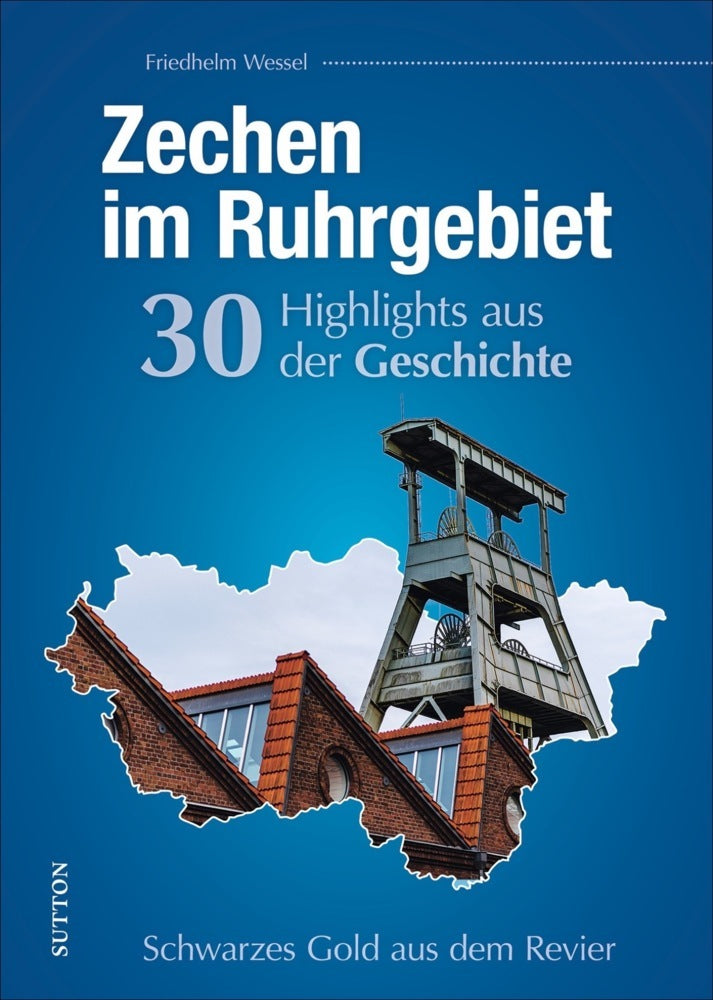 Zechen im Ruhrgebiet. 30 Highlights aus der Geschichte (Friedhelm Wessel)