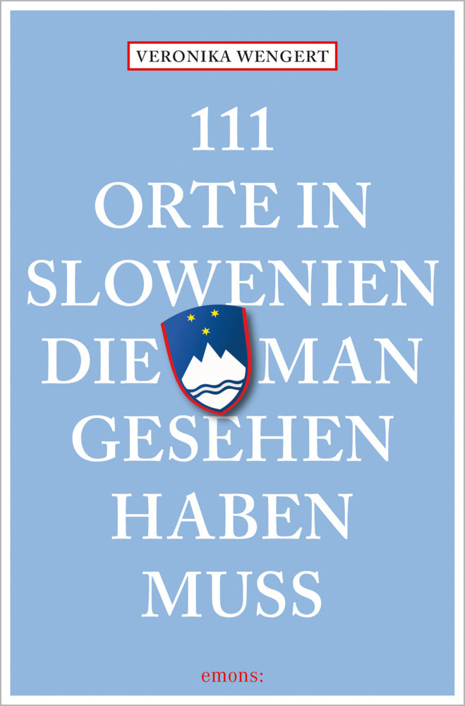 111 Orte in Slowenien, die man gesehen haben muss (Veronika Wengert)