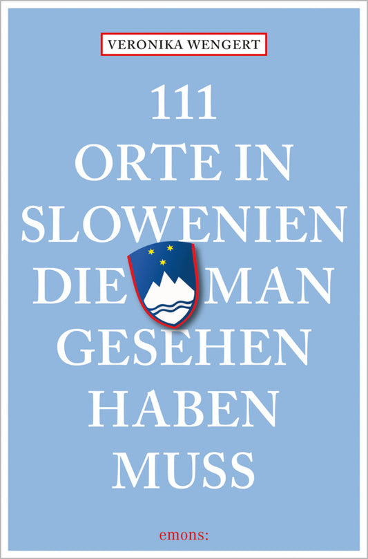 111 Orte in Slowenien, die man gesehen haben muss (Veronika Wengert)