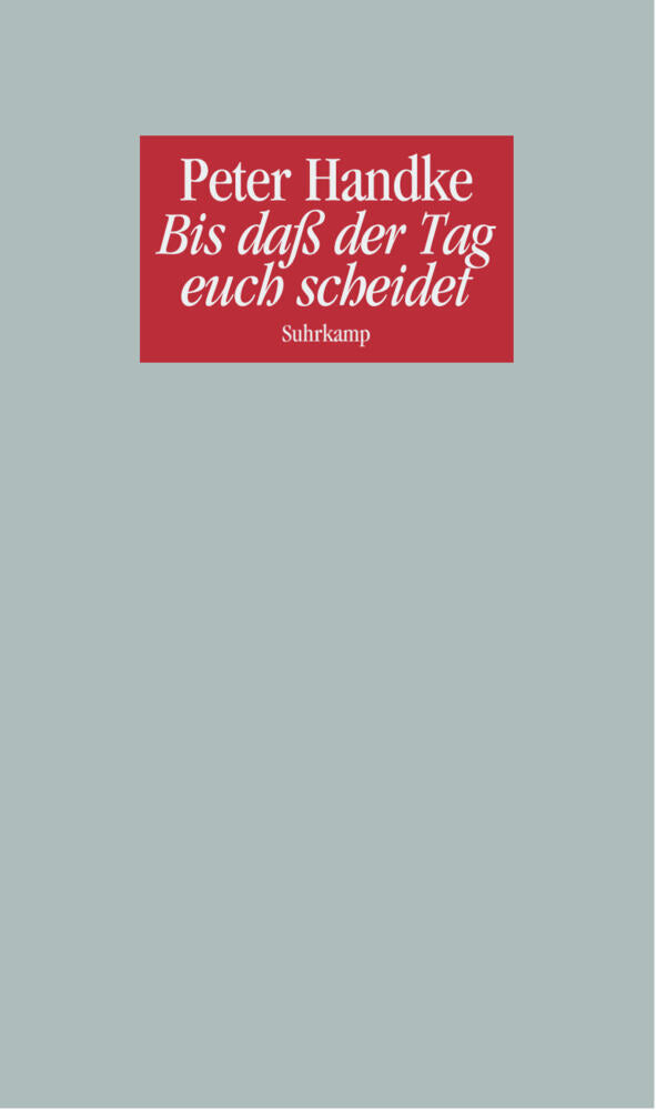 Bis daß der Tag euch scheidet (Peter Handke)