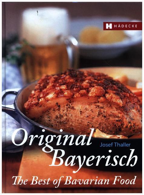 Original Bayerisch - The Best of Bavarian Food (Josef Thaller)