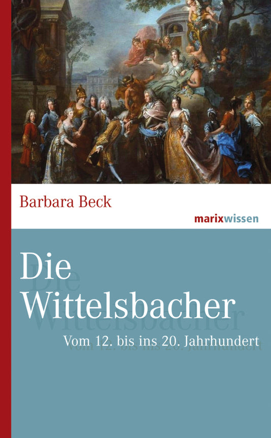 Die Wittelsbacher (Barbara Beck)