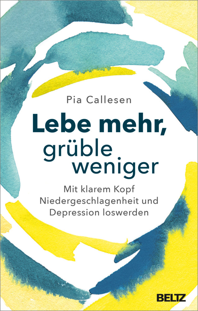 Lebe mehr, grüble weniger (Pia Callesen)