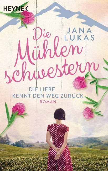 Die Mühlenschwestern - Die Liebe kennt den Weg zurück (Jana Lukas)