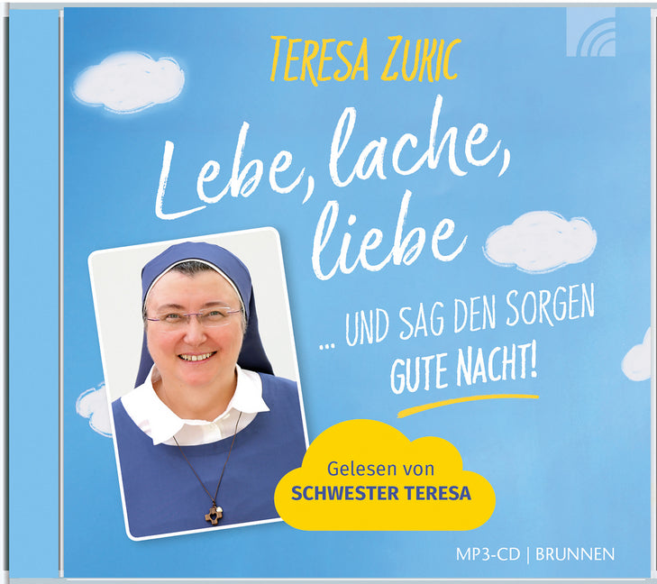Lebe, lache, liebe ... und sag den Sorgen GUTE NACHT!, 1 MP3-CD (Teresa Zukic)