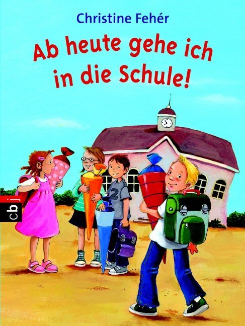 Ab heute gehe ich in die Schule! (Christine Fehér)