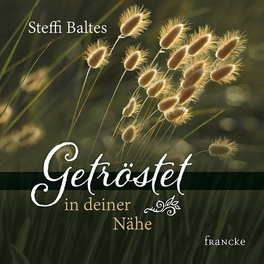 Getröstet in deiner Nähe (Steffi Baltes)