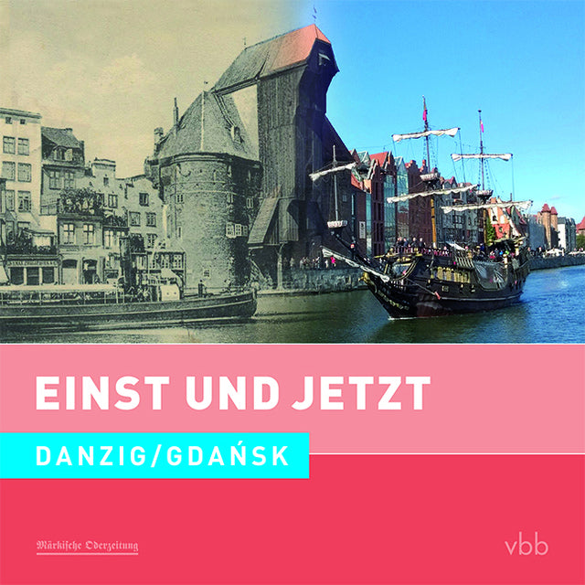 Einst und Jetzt - Danzig / Gdansk (Dietrich Schröder)