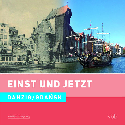 Einst und Jetzt - Danzig / Gdansk (Dietrich Schröder)