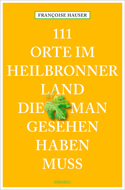 111 Orte im Heilbronner Land, die man gesehen haben muss (Francoise Hauser)