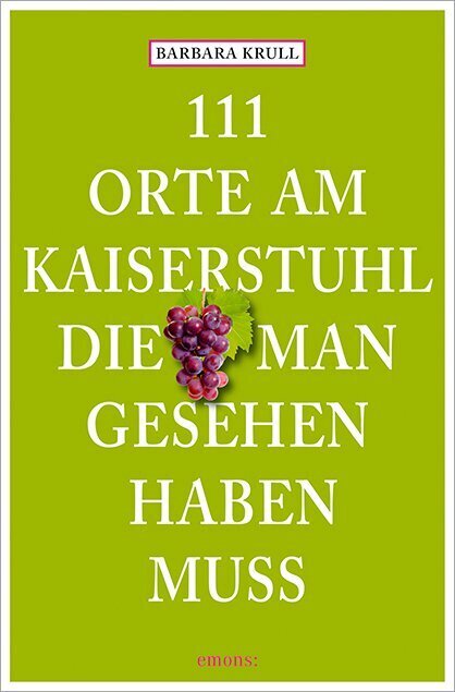 111 Orte am Kaiserstuhl, die man gesehen haben muss (Barbara Krull)