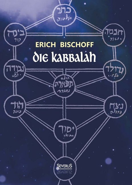 Die Kabbalah: Einführung in die jüdische Mystik und Geheimwissenschaft (Erich Bischoff)
